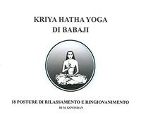Kriya Hatha Yoga di Babaji. 18 posture di rilassamento e ringiovanimento