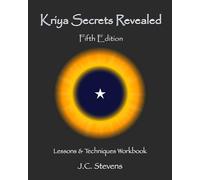 J C Stevens – Kriya Secrets Revealed – Complete Lessons and Techniques – Tascabile