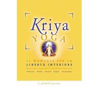 Kriya yoga. Il manuale completo per la libertà interiore - 2014 -