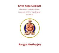 Kriya Yoga Original: Liberación a través del silencio - La esencia del Kriya Yoga Original - Volumen 20 (Edición en español)