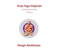 Kriya Yoga Originale: Cómo funciona Kriya - Volume 5 (Italian Edition)