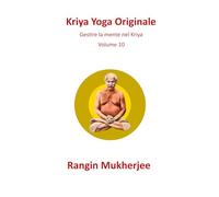 Kriya Yoga Originale: Gestire la mente nel Kriya - Volume 10 (Italian Edition)