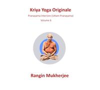 Kriya Yoga Originale: Pranayama interiore (Uttam Pranayama) - Volume 6 (Italian Edition)