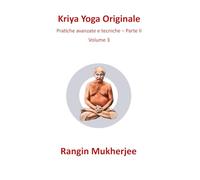 Kriya Yoga Originale: Pratiche avanzate e tecniche - Parte II - Volume 3 (Italian Edition)
