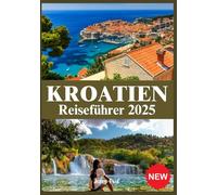KROATIEN REISEFÜHRER 2025