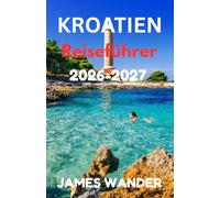 KROATIEN Reiseführer 2026-2027