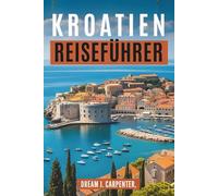KROATIEN REISEFÜHRER 2026: Entdecken Sie die Magie der Inseln und Nationalparks