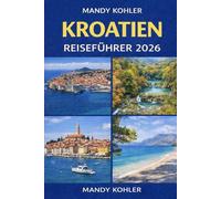 Kroatien Reiseführer 2026: Entdecken Sie Dubrovnik, Split, Hvar, die Plitvicer Seen und die dalmatinische Küste mit Karten, Reiserouten, lokalen Tipps und versteckten Schätzchen.
