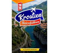 Kroatien Reiseführer 2026: Entdecken Sie versteckte Schätze, historische Sehenswürdigkeiten, Reisetipps und unvergessliche Urlaubserlebnisse