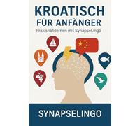 Kroatisch für Anfänger: Praxisnah lernen mit SynapseLingo