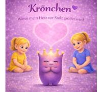 Krönchen - Wenn mein Herz vor Stolz gößer wird: Ein einfühlsames Kinderbuch über Stolz, starke Gefühle und innere Regulation