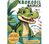 Krokodil Malbuch: Malbuch Krokodil mit mehr als 50 verschiedenen kreativen Motiven - von einfach bis detailreich | Krokodil Malbuch für Jungen & Mädchen ab 3 Jahren