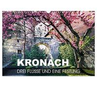 Kronach - drei Flüsse und eine Festung (Wandkalender 2026 DIN A3 quer), CALVENDO Monatskalender: Zwischen den Flüssen Haßlach, Kronach und Rodach gelegene Stadt zu Füßen der Festung Rosenberg