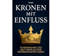 Kronen mit Einfluss: 43 Monarchen, die weit mehr als nur Repräsentanten waren