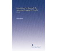 Kronijk Van Het Historisch Genootschap Gevestigd Te Utrecht.: V.18 1862 (Dutch Edition)