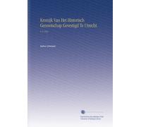Kronijk Van Het Historisch Genootschap Gevestigd Te Utrecht.: V. 8 1852 (Dutch Edition)