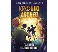 Kroniki Archeo Tom 1 Tajemnica klejnotu Nefertiti