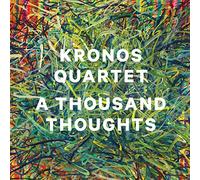 Kronos Quartet - A Thousand Thoughts