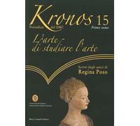 Kronos. Vol. 15. L'arte di studiare l'arte. Scritti degli amici di Regina Poso