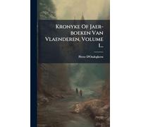 Kronyke Of Jaer-boeken Van Vlaenderen, Volume 1...
