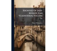 Kronyke Of Jaer-boeken Van Vlaenderen, Volume 3...