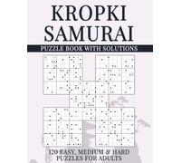 Kropki Samurai Sudoku Puzzle Book with Solutions: 600 Overlapping Grids, 120 Easy, Medium & Hard Puzzles for Adults