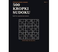 Kropki Sudoku Extreme: 500 Expert-Level 9×9 Logic Puzzles with Solutions