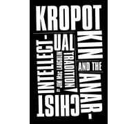 Kropotkin and the Anarchist Intellectual Tradition - Mac Laughlin Jim