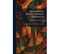 Kropotkin's Revolutionary Pamphlets: A Collection of Writings by Peter Kropotkin