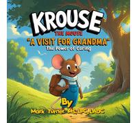 Krouse The Mouse: A Visit for Grandma , The Power of Caring