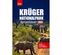 KRÜGER NATIONALPARK Reiseführer 2026: Entdecken Sie Wildtiersafaris, Big Five-Abenteuer, Top-Lodges, Insidertipps, Karten und Reiseroutenplanung für Südafrika