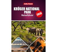 KRÜGER NATIONALPARK REISEFÜHRER 2026: Insider-Reiseroute, Tipps zur Tierbeobachtung, Informationen zu Unterkünften und wichtige Ratschläge zur Erkundung der wichtigsten Safariregion Südafrikas