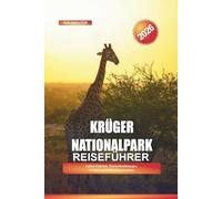 KRÜGER NATIONALPARK Reiseführer 2026: Safari-Fahrten, Tierbeobachtungen, Lodges und Selbstfahrerrouten