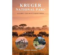 KRUGER NATIONAL PARC GUIDE TOURISTIQUE 2026: Planification de safari, conseils pour observer la faune, cartes, itinéraires, meilleurs camps, lodges, ... fois du parc national Kruger en Afrique