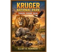 KRUGER NATIONAL PARK TRAVEL GUIDE 2026: An Essential Manual to safari planning, wildlife viewing, rest camps, Scenic Drives, and Seasonal travel in South Africa