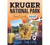 KRUGER NATIONAL PARK TRAVEL GUIDE 2026: Discover The Big Five, Rare Birds, And Hidden Trails for A Complete Kruger Experience - Perfect for First-Time Safari-Goers, Photographers, And Eco-Tourists