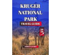 KRUGER NATIONAL PARK TRAVEL GUIDE 2026: Your Ultimate Safari Planning Companion for Kruger National Park Expert Tips on Wildlife Viewing, Self-Drive Safaris, Accommodation, and Conservation Insights