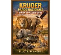 KRUGER PARCO NAZIONALE GUIDA DI VIAGGIO 2026: Una guida essenziale per pianificare i safari, osservare la fauna selvatica, scegliere i campi base, ... viaggiare in base alla stagione in Sudafrica.