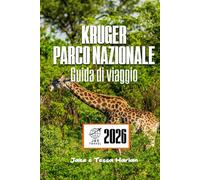 KRUGER Parco nazionale Guida di viaggio: Alla scoperta del principale santuario della fauna selvatica del Sudafrica, avventure safari e approfondimenti locali