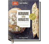 Krume und Kruste - Brot backen in Perfektion: Schritt für Schritt: Rezepte, Tipps und Kniffe für mehr als 25 legendäre Brotrezepte: Ciabatta, Zimtschnecken, Bagel, Sandwichbrot und vieles mehr