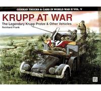 Krupp at War: The Legendary Krupp Protze & Other Vehicles