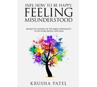 Krusha Patel INFJ: HOW TO BE HAPPY, FEELING MISUNDERSTOOD (Tascabile)