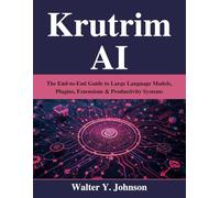 Krutrim AI: The End-to-End Guide to Large Language Models, Plugins, Extensions & Productivity Systems