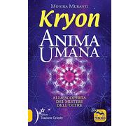 Libri Monika Muranyi - Kryon. Anima Umana. Alla Scoperta Dei Misteri Dell'oltre