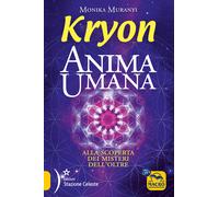 Libri Monika Muranyi - Kryon. Anima Umana. Alla Scoperta Dei Misteri Dell'oltre