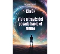 KRYON: Viaje a través del pasado hacia el futuro: Crónicas Akáshicas: Mensajes Canalizados de la Nueva Era para Liberar tu Karma y Crear tu Destino