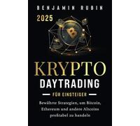 Krypto Daytrading - für Einsteiger -: Bewährte Strategien, um Bitcoin, Ethereum und andere Altcoins profitabel zu handeln