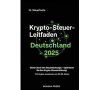 Krypto-Steuer-Leitfaden Deutschland 2025: Für Krypto-Investoren von 30-50 Jahren: Sicher durch den Steuerdschungel - Optimieren Sie Ihre Krypto-Steuererklärung!