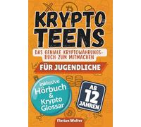 Krypto Teens - Das geniale Kryptowährungsbuch zum Mitmachen für Jugendliche inkl. Hörbuch & Krypto Glossar: Das junge Finanzbuch als sinvolles Geschenk für Teenager Jungen & Mädchen