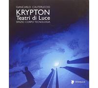 Krypton. Teatri di luce. Spazio, corpo, tecnologia